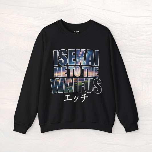 ISEKAI ME TO THE WAIFUS CREWNECK SWEATSHIRT